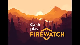 Cash Plays Firewatch   Chapter 2