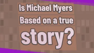 Is Michael Myers Based on a true story?