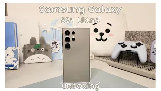Samsung S24 Ultra 🤍✨ | Chill Unboxing | Titanium Grey 1 TB | + Accessories