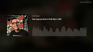Tom Ingram Rock'n'Roll Show #406