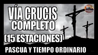 VÍA CRUCIS COMPLETO // 15 ESTACIONES // CAMINO DE LA CRUZ COMPLETO // PASCUA Y TIEMPO ORDINARIO