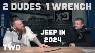 2 Dudes 1 Wrench Podcast - S01E02 - Jeep in 2024 & Wheels/Tires Discussion