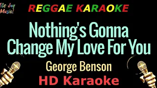 Nothing's Gonna Change My Love For You - George Benson (HD Reggae Karaoke)