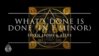 Seven Lions & ATLYS - What's Done Is Done (in F Minor) | Ophelia Records