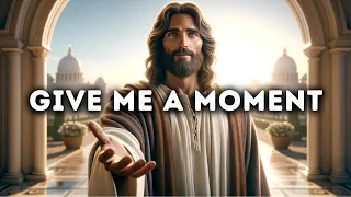 Give Me A Moment | God Message For You Today | God's Guidance