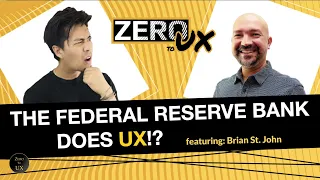 THE FEDERAL RESERVE BANK DOES UX!? ft. Brian St. John | UX in the Government Sector | Zero to UX