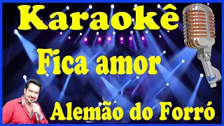 Karaokê Fica amor - Alemão do Forró