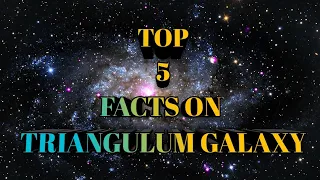 Top 5 amazing facts on TRIANGULUM galaxy