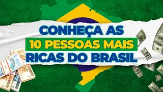 TOP 10 DAS PESSOAS MAIS RICAS DO BRASIL ATUALIZADO 2021