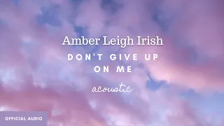 Don't Give Up On Me (Acoustic cover) - Amber Leigh Irish (Official audio art)