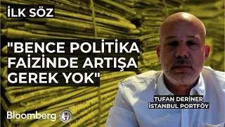 İlk Söz - "Bence Politika Faizinde Artışa Gerek Yok" | 24 Nisan 2024