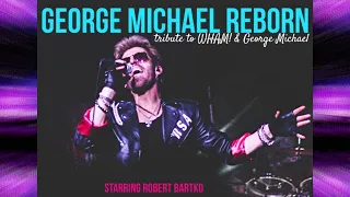 George Michael Reborn Tribute - Starring Robert Bartko - WHAM George Michael Tribute Show