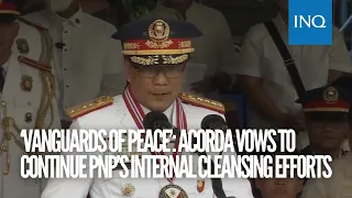 ‘Vanguards of peace’: Acorda vows to continue PNP’s internal cleansing efforts