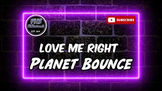 Planet Bounce - Love Me Right