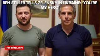 Ben Stiller tells Zelensky in Ukraine ‘You’re my hero’