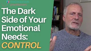 The Dark Side of Your Emotional Needs: CONTROL