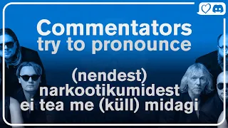 🇪🇪 Commentators Try to Pronounce "(nendest) narkootikumidest ei tea me (küll) midagi" (Semi-Final 2)