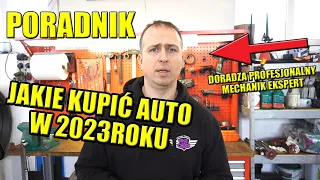 JAKIE KUPIĆ AUTO W 2023 ROKU, PORADNIK MECHANIKA EKSPERTA.