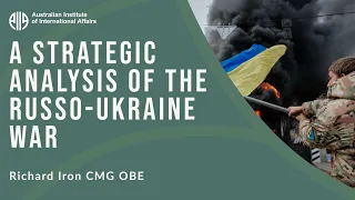 A Strategic Analysis of the Russo-Ukraine War | Richard Iron CMG OBE