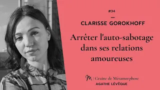 #34 Clarisse Gorokhoff : Arrêter l'auto sabotage dans ses relations amoureuses