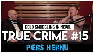 Gold Smuggling In Nepal: Piers Hernu - Locked Up Abroad | True Crime Podcast 15