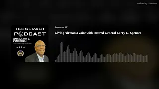 Giving Airman a Voice with Retired General Larry O. Spencer