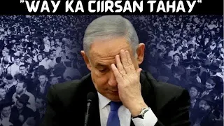 "NETANYAHU XAL UMA AHAN IISR4IIL XIKMADNA MA HAYO" XOG XASAASI AH