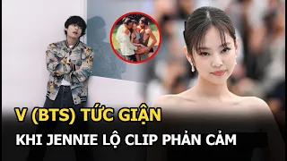 V tức giận khi Jennie bị phát tán clip phản cảm, công khai dằn mặt bạn gái, chuyện tình gặp ‘biến’?