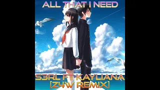 S3RL Ft Kayliana - All That I Need (Z4W Remix)