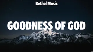 Bethel Music - Goodness of God (Lyrics) Hillsong Worship, Hillsong UNITED, TAYA, Phil Wickham