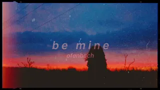 ofenbach - be mine // slowed & reverb