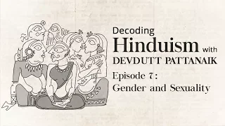 Decoding Hinduism With Devdutt Pattanaik | Episode 7: Gender & Sexuality