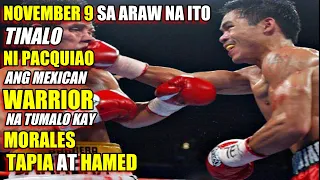 NOV. 9, sa ARAW na ITO TINALO ni PACQUIAO ang MEXICAN WARRIOR na TUMALO kay MORALES, TAPIA at HAMED