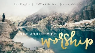 3/29/17 Ray Hughes: The Journey of Worship, Session 12