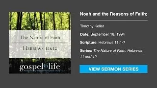 Noah & the Reasons of Faith; Faith as Understanding – Timothy Keller [Sermon]