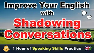 Improve Your English with Shadowing Conversations: 1 HOUR of Speaking Skills Practice