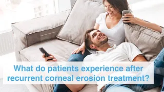 What do patients experience after recurrent corneal erosion treatment?