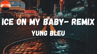 Yung Bleu - Ice On My Baby (feat. Kevin Gates) - Remix (Lyrics) | We gon' fuck all night, you drive