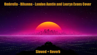 Umbrella - Rihanna (Landon Austin and Lauryn Evans Cover) (Slowed + Reverb)