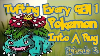 Tufting Every Gen 1 Pokemon Into A Rug | Episode 3: Venusaur