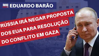 "Rússia irá negar proposta dos EUA para resolução do conflito em Gaza" | Eduardo Barão