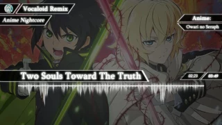 【Nightcore】Two Souls Toward The Truth【Owari no Seraph - OP2】