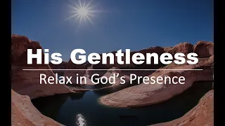 2 HOURS Relaxing in God's Presence with Soft Melodies - Meditate on HIS GENTLENESS