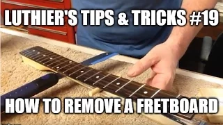 Luthier's Tips & Tricks # 19 - How to remove a fretboard from a twisted neck