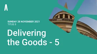 Sunday Service: "Delivering the Goods - 5" (Sunday 28 November 2021)