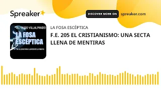 F.E. 205 EL CRISTIANISMO: UNA SECTA LLENA DE MENTIRAS