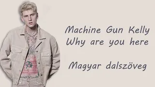 Machine Gun Kelly - why are you here || Magyar dalszöveg