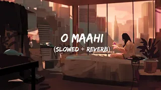 O Maahi [Slowed + Reverb] - Dunki | Arijit Singh | Lofi Songs Hub