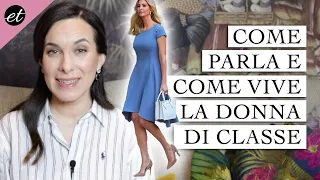 COME PARLA, COME SI VESTE E COME VIVE LA DONNA DI CLASSE