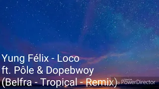 Yung Felix - Loco ft. Dopebwoy ( Belfra Tropical Remix)
